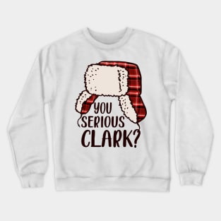 You Serious Clark - Cousin Eddie Christmas Vacation, You Serious Clark Shirt, Christmas Family Shirt, Christmas Gift, Christmas Shirt, Holiday Shirt, Xmas Shirt, Family Christmas Shirt Crewneck Sweatshirt